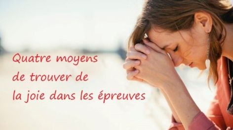 Quatre moyens de trouver de la joie dans les épreuves