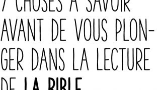 7 choses à savoir avant de vous plonger dans la lecture de la Bible