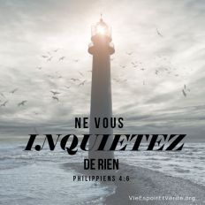 Ne vous inquiétez de rien ; mais en toute chose faites connaître vos besoins à Dieu par des prières et des supplications, avec des actions de grâces.