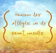 Heureux les affligés, car  ils seront consolés.