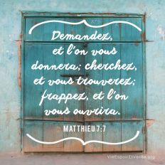Demandez, et l’on vous donnera ; cherchez, et vous trouverez ; frappez, et l’on vous ouvrira.