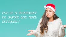 Est-ce si important de savoir que Noël est païen ?