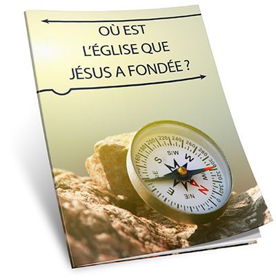 Où est l’Eglise que Jésus a fondée ?