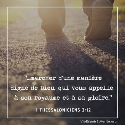 "...marcher d'une manière
digne de Dieu, qui vous appelle 
à son royaume et à sa gloire."