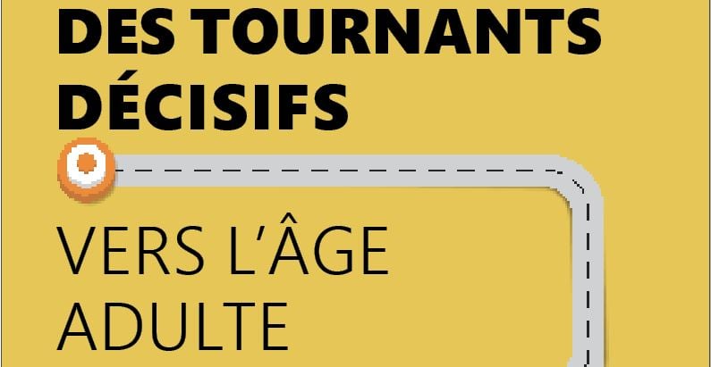 Des tournants décisifs vers l’âge adulte