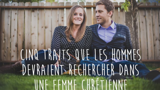Cinq traits que les hommes devraient rechercher dans une femme chrétienne