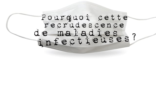 Pourquoi cette recrudescence de maladies infectieuses ?